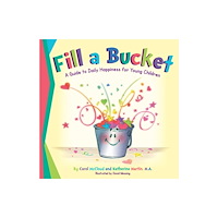 Bucket Fillosophy Fill a Bucket: A Guide to Daily Happiness for Young Children (inbunden, eng)