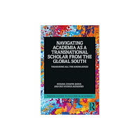 Taylor & francis ltd Navigating Academia as a Transnational Scholar from the Global South (häftad, eng)