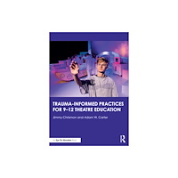 Taylor & francis ltd Trauma–Informed Practices for 9-12 Theatre Education (häftad, eng)