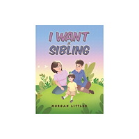Austin Macauley Publishers I Want a Sibling (häftad, eng)
