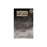 Austin Macauley Publishers Sovereignty, Servitude and Sorcery (häftad, eng)