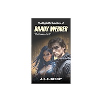Austin Macauley Publishers The Digital Tribulations of Brady Webber (häftad, eng)
