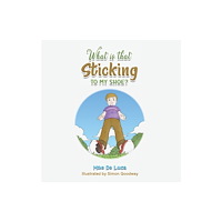 Austin Macauley Publishers What Is That Sticking to My Shoe? (häftad, eng)