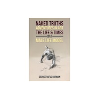 Austin Macauley Publishers Naked Truths: Adventures in Art (häftad, eng)