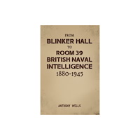 Austin Macauley Publishers From Blinker Hall to Room 39: British Naval Intelligence 1880-1945 (häftad, eng)