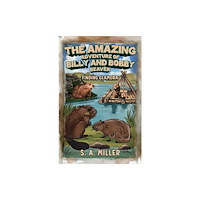 Austin Macauley Publishers The Amazing Adventure of Billy and Bobby Beaver (inbunden, eng)
