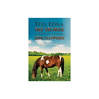 Austin Macauley Publishers Tell Edna, My Horse Is Sorry for Eating Her Flowers! (häftad, eng)