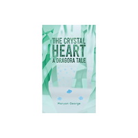 Austin Macauley Publishers The Crystal Heart — A Dragora Tale (häftad, eng)