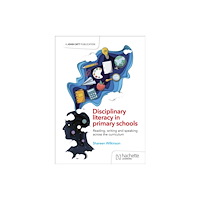 Hachette Learning Disciplinary literacy in primary schools: Reading, writing and speaking across the curriculum (häftad, eng)