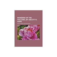 General Books Wonders of the Volcano, by Ascott R. Hope (häftad, eng)