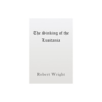 Austin Macauley Publishers The Sinking of the Lusitania (häftad, eng)