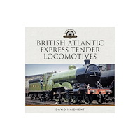 Pen & Sword Books Ltd British Atlantic Express Tender Locomotives (inbunden, eng)