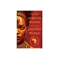 Pen & Sword Books Ltd African Women of the Ancient World (inbunden, eng)