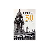 Amberley Publishing Leeds in 50 Buildings (häftad, eng)