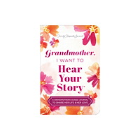 Sourcebooks, Inc Grandmother, I Want to Hear Your Story (Expanded Edition) (häftad, eng)