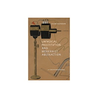 Duke university press Universal Prostitution and Modernist Abstraction (häftad, eng)