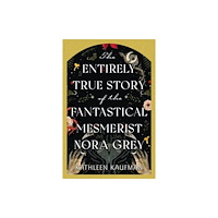 Kensington Publishing The Entirely True Story of the Fantastical Mesmerist Nora Grey (inbunden, eng)