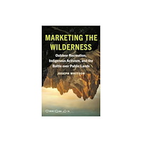 University of Minnesota Press Marketing the Wilderness (häftad, eng)