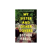 Bloomsbury Publishing PLC My Sister and Other Lovers (inbunden, eng)