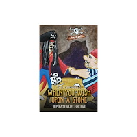 Austin Macauley Publishers When You Wish Upon a Stone: A Pirate's Life for Eve (häftad, eng)