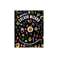 Walker Books Ltd How to Be a Colour Wizard: Forage and Experiment with Natural Art Materials (häftad, eng)