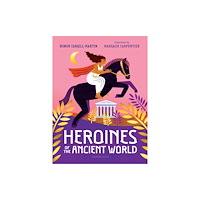 Walker Books Ltd Heroines of the Ancient World (inbunden, eng)
