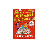 Walker Books Ltd How to Outsmart a Grown-up: 101 Life Hacks and Fun Facts Just for Kids (häftad, eng)