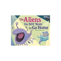 Charlesbridge Publishing,U.S. The Aliens Do NOT Want to Go Home (inbunden, eng)