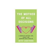 She Writes Press The Mother of All Decisions (häftad, eng)