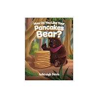Austin Macauley Publishers LLC How Do You Like Your Pancakes, Bear? (häftad, eng)