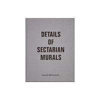 Sorika Details Of Sectarian Murals, 1997-99 - Gareth McConnell (inbunden, eng)