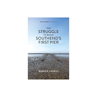 ESSEX HUNDRED PUBLICATIONS The Struggle to Build Southend's First Pier (häftad, eng)