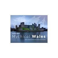 Y Lolfa Mythical Wales - Myths, legends and folk tales in the land of dragons (häftad, eng)