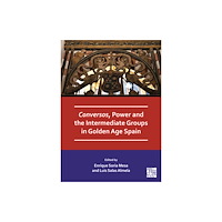 Archaeopress Conversos, Power and the Intermediate Groups in Golden Age Spain (häftad, eng)