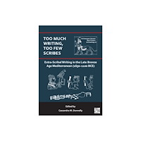 Archaeopress Too Much Writing, Too Few Scribes: Extra-Scribal Writing in the Late Bronze Age Mediterranean (1650-1100 BCE) (häftad, e...