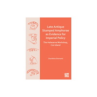 Archaeopress Late Antique Stamped Amphorae as Evidence for Imperial Policy (häftad, eng)