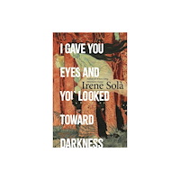 Granta Books I Gave You Eyes and You Looked Toward Darkness (inbunden, eng)