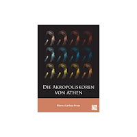 Archaeopress Die Akropoliskoren von Athen (häftad, ger)