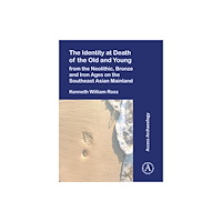 Archaeopress The Identity at Death of the Old and Young from the Neolithic, Bronze and Iron Ages on the Southeast Asian Mainland (häf...