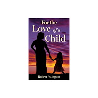 Troubador Publishing For the Love of a Child (häftad, eng)