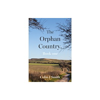 Troubador Publishing The Orphan Country, Book one (inbunden, eng)