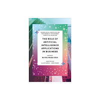 Emerald Publishing Limited The Role of Artificial Intelligence Applications in Business (inbunden, eng)