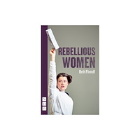 Nick Hern Books Rebellious Women (häftad, eng)