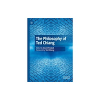 Springer International Publishing AG The Philosophy of Ted Chiang (inbunden, eng)