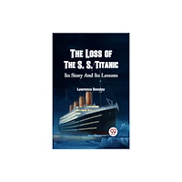 Double 9 Books THE LOSS OF THE S. S. TITANIC ITS STORY AND ITS LESSONS (häftad, eng)