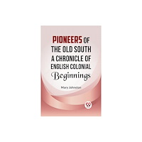 Double 9 Books Pioneers of the Old South A CHRONICLE OF ENGLISH COLONIAL BEGINNINGS (häftad, eng)