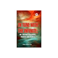 Double 9 Books IN TUNE WITH THE INFINITE; or, Fullness of Peace, Power, and Plenty (häftad, eng)