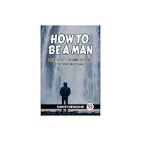Double 9 Books HOW TO BE A MAN A BOOK FOR BOYS, CONTAINING USEFUL HINTS ON THE FORMATION OF CHARACTER (häftad, eng)