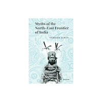 Manohar Publishers and Distributors Myths of the North-East Frontier of India (inbunden, eng)