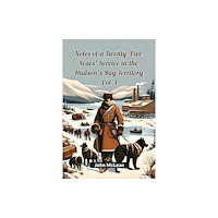 Double 9 Books Notes Of A Twenty-Five Years' Service In The Hudson's Bay Territory Vol. I (häftad, eng)